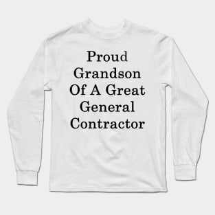 Proud Grandson Of A Great General Contractor Long Sleeve T-Shirt